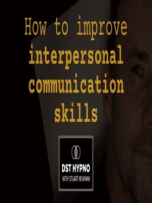 cover image of How to improve interpersonal communication skills--A guided meditation--DST Hypno with Stu Newman